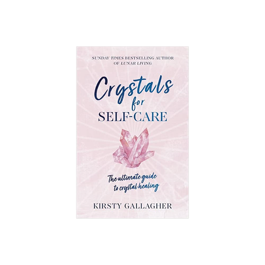 Crystals for Self-Care: The Ultimate Guide to Crystal Healing